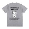 Ever Dream This Unisex Funny Mark Zuckerberg Meme TShirt Unisexs Women Fashion Vintage Short Sleeve Tshirts Casual Tee Shirt