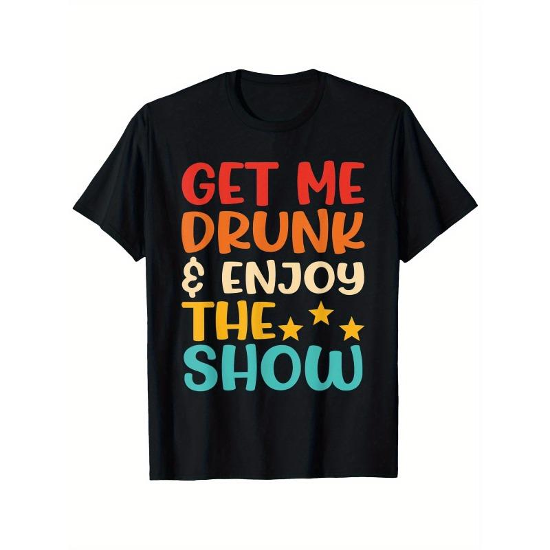 

European Size Get Me Drunk & Enjoy The Show Quote T-Shirt - 100% Cotton Unisex Casual Tee with Vibrant Color Block Design, Regular Fit for Outdoor S чёрный