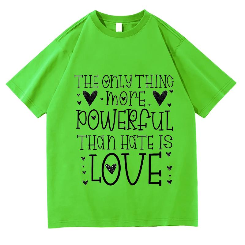 The Only Thing More Powerful Than Hate Is Love Tshirts Tour T Shirts Unisexs Unisex Y2K Aesthetic Hip Hop Tshirts Streetwear Tops