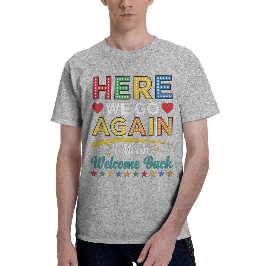 1 Piece Funny Funny 100 Cotton Tshirt Here We Go Again I Mean Welcome Back Tees Tops For Unisex