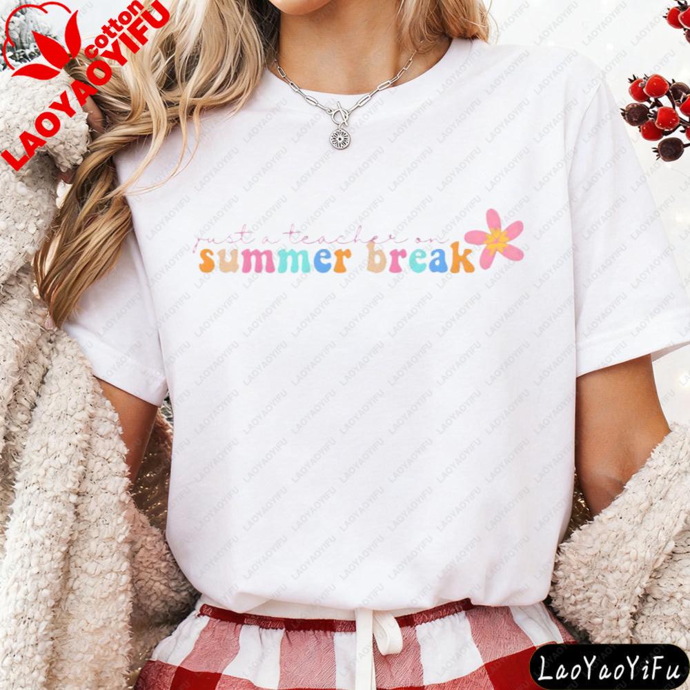 Just A Teacher On Summer Break Flower Casual Design Tshirt Teacher Meme Funny Daily Life Outfit Unisex Fashion Cotton Streetwear