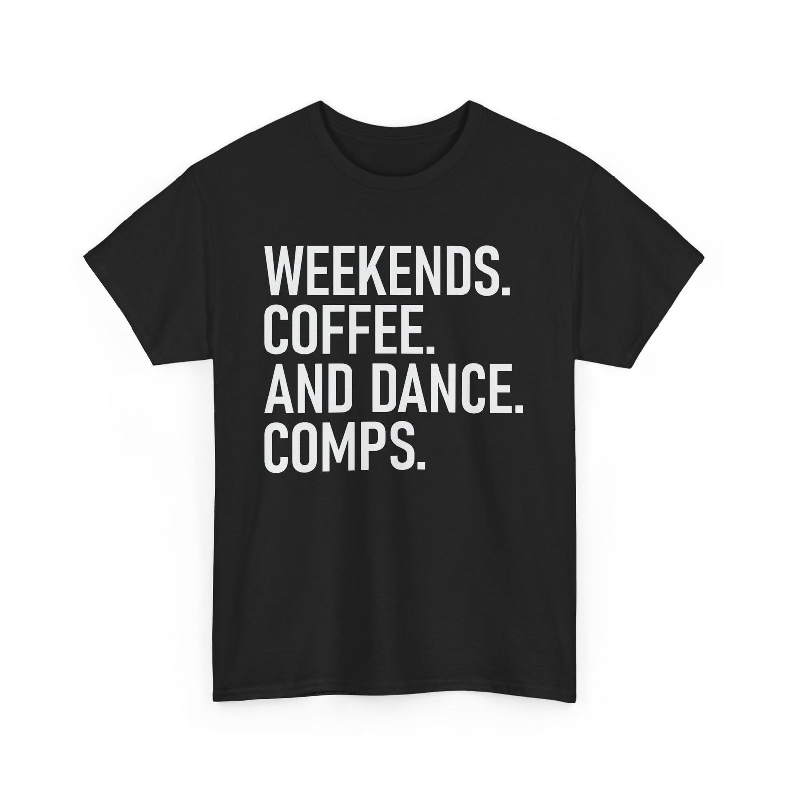 Weekends coffee and dance comps Shirt | Funny Caffeine Lover Barista Tee Unisex T-Shirt S