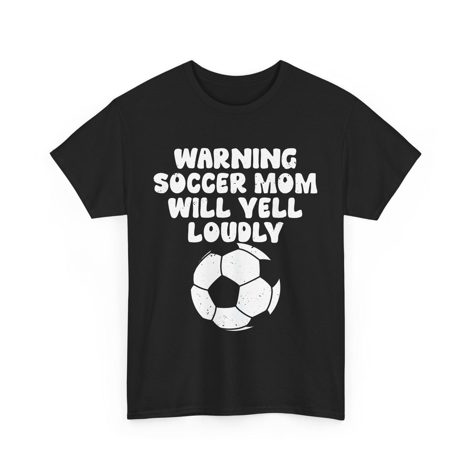 Soccer Mom Warning Soccer Mom Will Yell Loudly Soccer Player T-Shirt Mens Womens Tees Top S