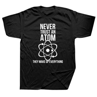Science Physical Chemistry T Shirts Graphic Cotton Streetwear Short Sleeve Never Trust An Atom T-shirt Mens Clothing - Men's ...