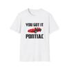 You Got It Pontiac Tshirt
