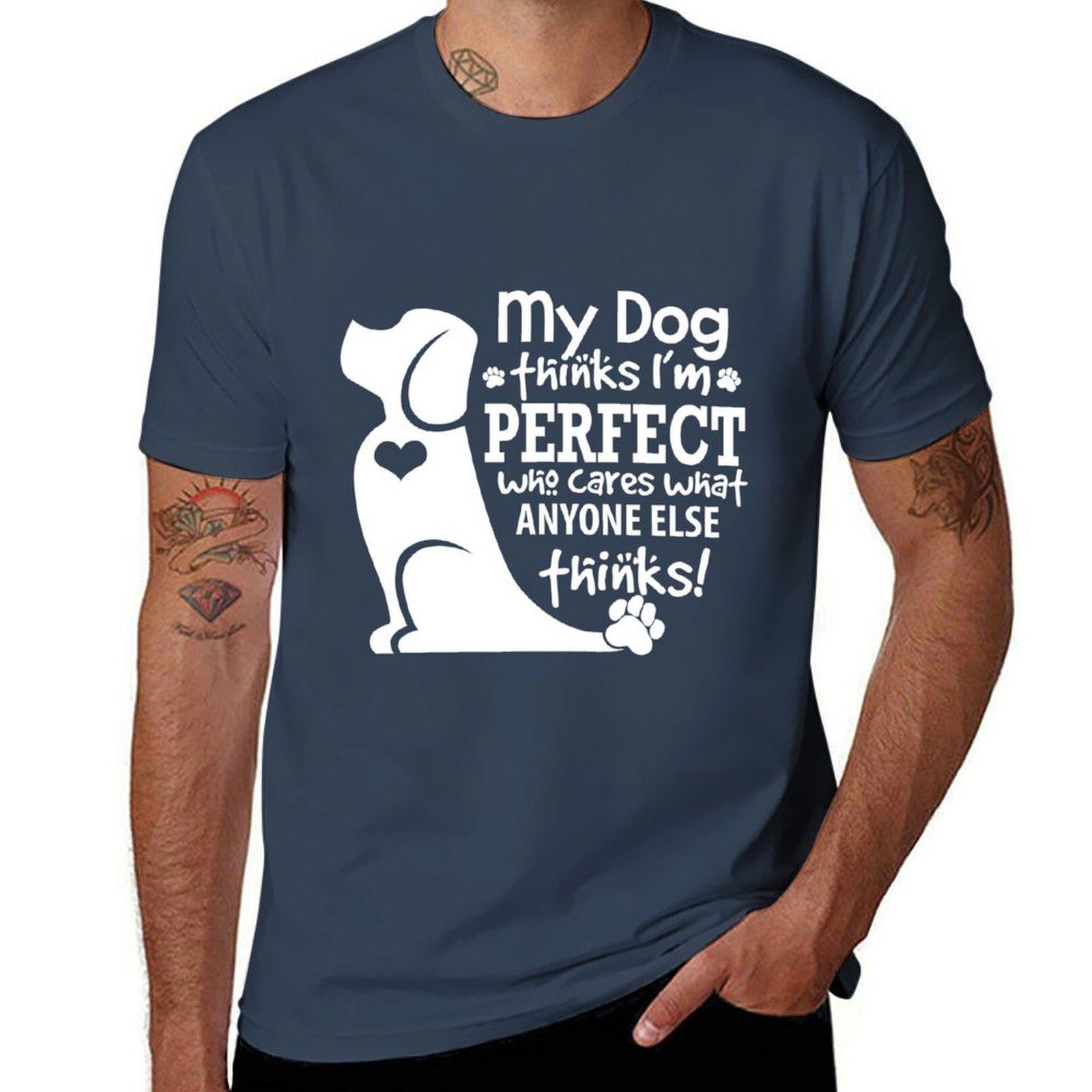 My dog thinks Im perfect who cares what anyone else thinks TShirt Fashion Pattern Printed Tee Shirt S