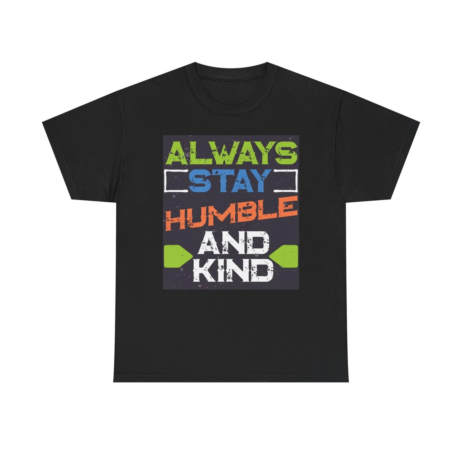 Always Stay Humble And Kind Graphic T Shirt Mens Womens Tees Top Brand New Cotton Tee S