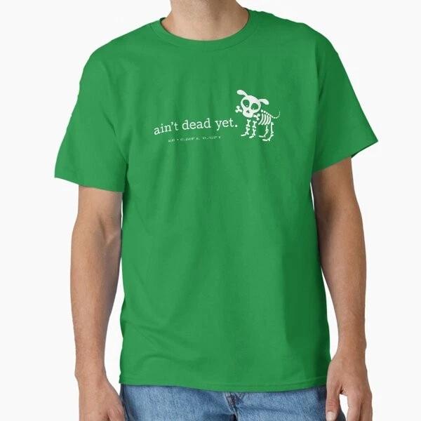 Aint Dead Yet A2mi (White Artwork) Classic T Made In UsaAus TShirt S2xl S