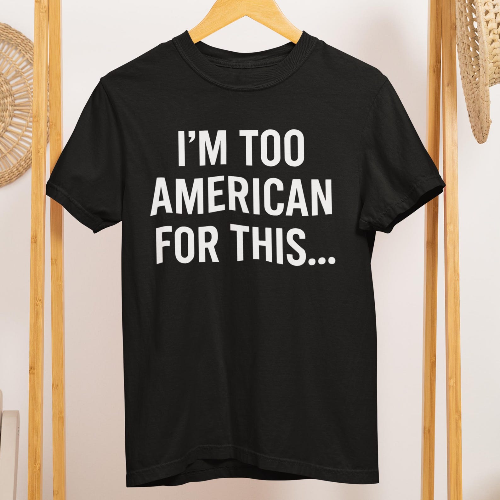 I m Too American for This Shirt | Patriotic Minimalist Tee 4XL