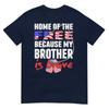 My Brother Is Brave Home Of The Free Proud Army Sibling Gift Tshirt