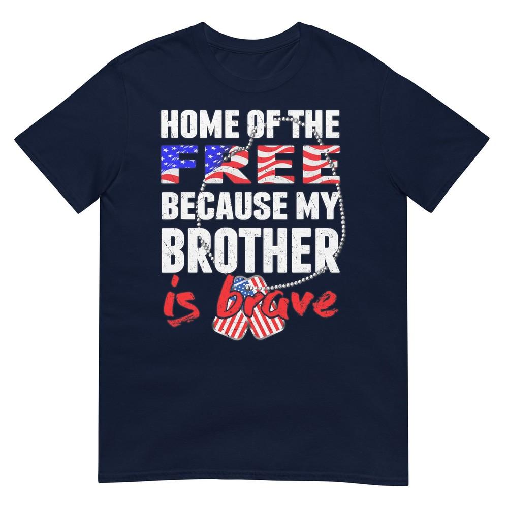 My Brother Is Brave Home Of The Free Proud Army Sibling Gift Tshirt