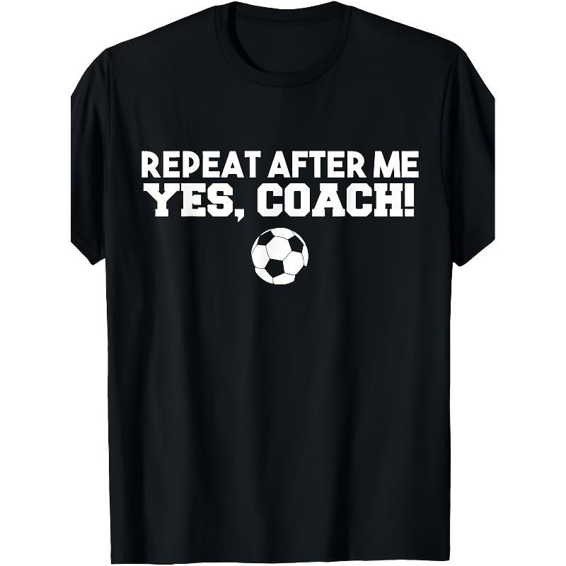 

European sizes Men Repeat After Me Yes Coach TShirt Football Soccer TShirt Same Style for Men Summer Leeved Printed T-shirt 4XL чорний
