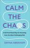 The Calm the Chaos : A Fail-Proof Road Map for Parenting Even the Most Challenging Kids Book