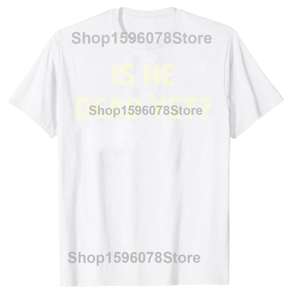 Is He Vintage Dead Yet Funny Humor TShirt Men Women Clothing Fashion T Shirts Cotton Short Sleeve Oversized Loose Tshirt Tops