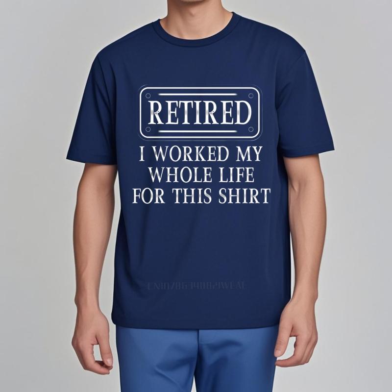 

Graphic summer For man tshirt Retired I Worked My Whole Life For This Shirt Short Sleeve Long sleeve ONeck Tee shirt 4XL