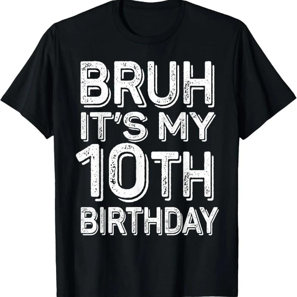 

Bruh It s My 10th Birthday Boy Gifts 10 Year Old Funny BDay T-Shirt XXXL чёрный