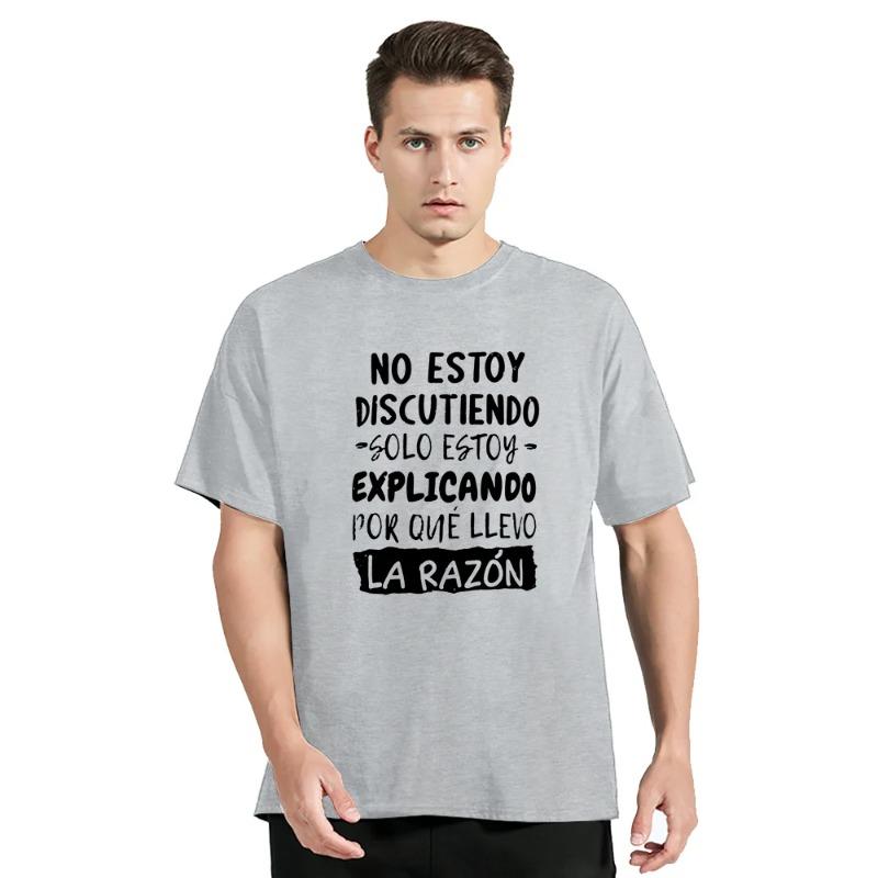 I'm Not Arguing I'm Explaining Why I'm Right T Shirt Funny Spanish Text Humor Joke Camiseta Casual Cotton Unisex Soft T-Shirts Men’s
