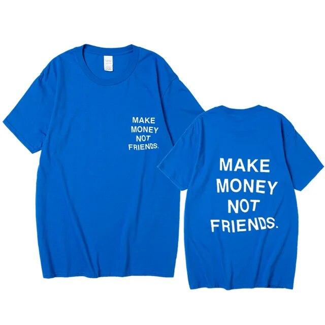 Nové léto Ženy Unisex Streetwear Hip-hop tričko Vydělávejte peníze, ne kamarádi Tričko s dopisním potiskem Špičková kvalita Bavlna Vtipné tričko Unisex