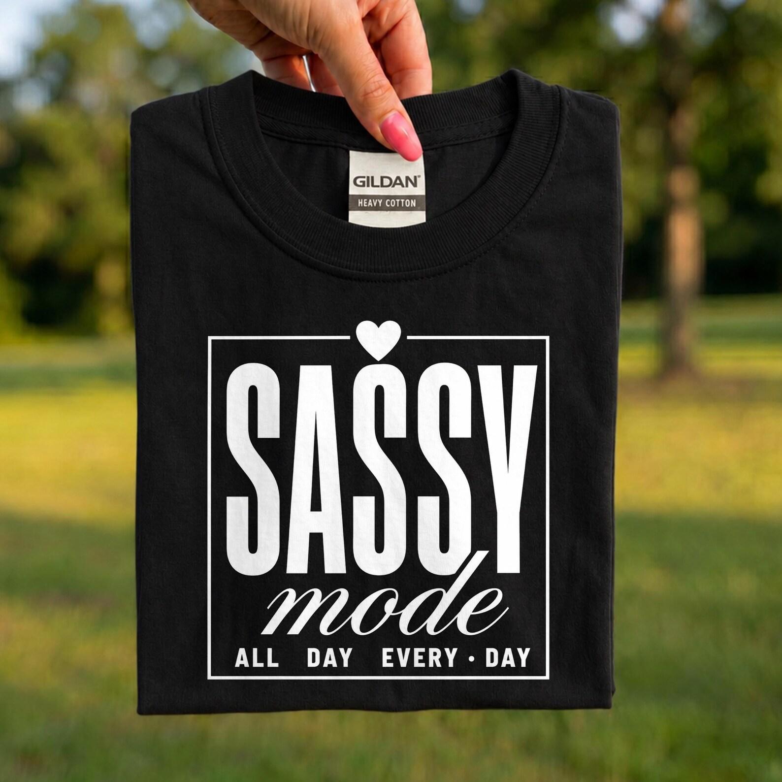 Sassy Mode All Day Every Day Shirt, Funny Women Tee, Sarcastic Quote T-Shirt, Bold Graphic Tee, Gift For Her, Trendy Shirt, Cute Womens Top 3XL