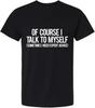 Of Course I Talk To Myself Sometimes I Need Expert Advice Funny Tee Shirt, Humor Joke T-Shirt for Men Women, Black
