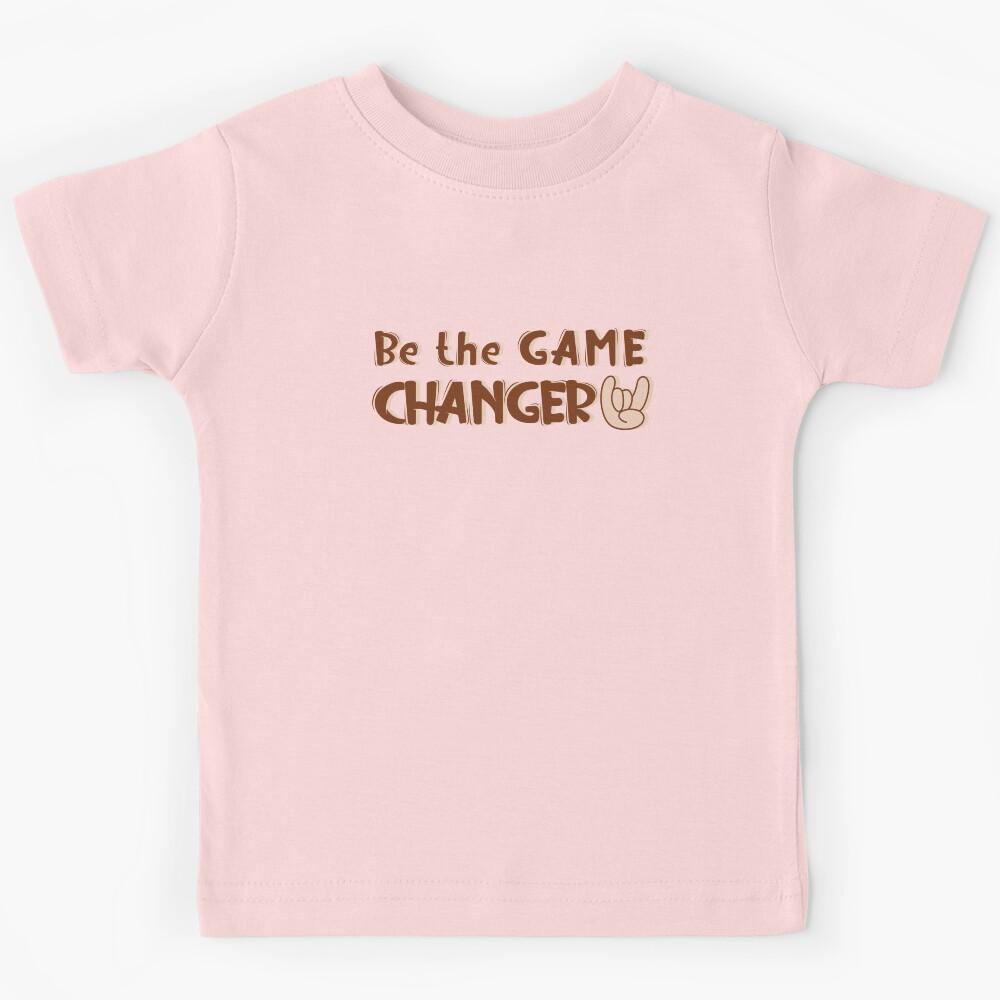Be the game changer - Typography, Funny quotes, Memes Kids T-Shirt 150
