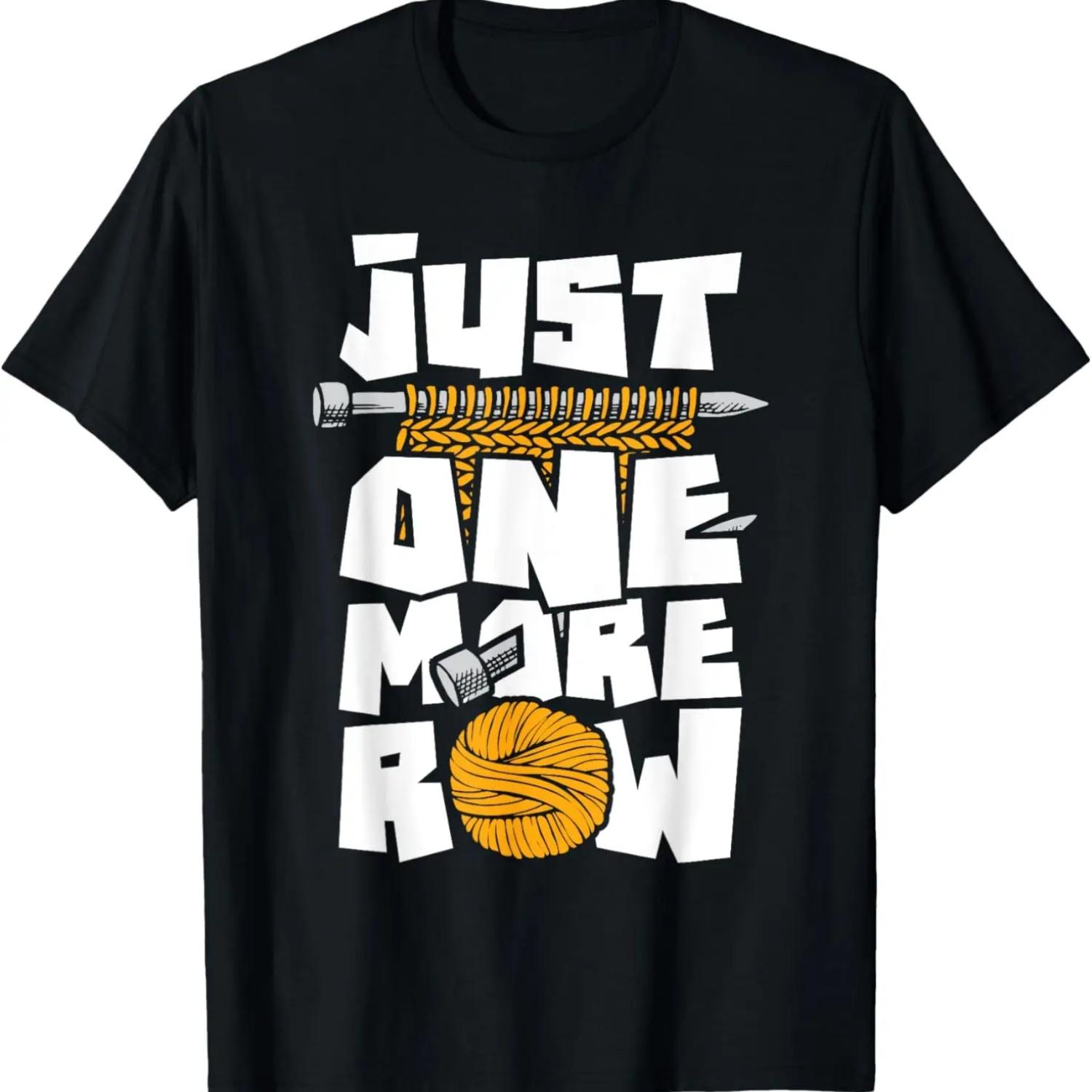 Just One More Row - Knitting Knitter Crocheting Crocheter T-Shirt S