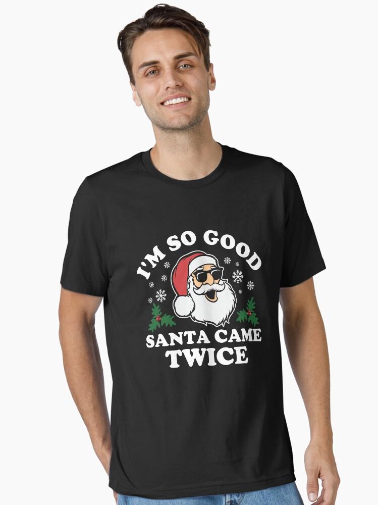 Funny Adult Christmas I'm So Good Santa Came Twice Essential T-Shirt