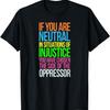 If You Are Neutral In Situations Refugee Equality Top T-Shirt