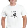 I Make 52 Look Good Birthday Funny Joke Aging White Black Cotton T Shirt