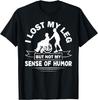 Amputation: I Lost My Leg But Not My Sense Of Humor T-Shirt