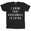 I Know That Guacamole Is Extra Bella + Canvas Chipotle Guac  Tee NEW Unisex T-Shirt