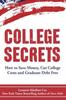 The College Secrets : How To Save Money, Cut College Costs and Graduate Debt Free Book