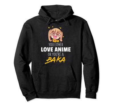 Anime Figure Cute Glasses You Either Love Anime Baka Hoodie