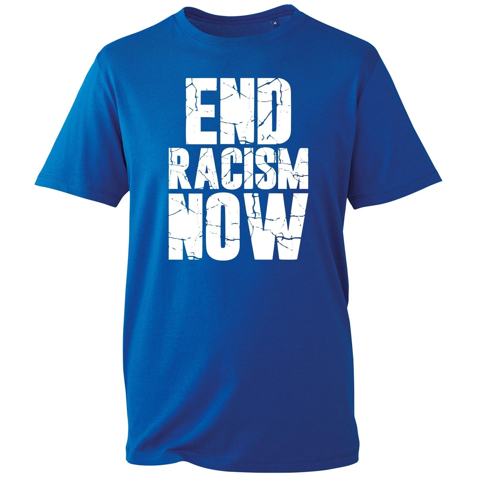 

End Racism Now T-shirt Equality Support Anti-Racist Top Men s Unisex Gift Tee 4XL