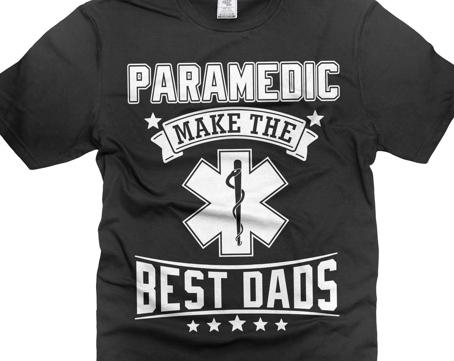 Paramedics Make The Best Dads Shirt Father s Day Dad Gifts Paramedic Shirts First Responders Shirts Funny Dad Tees Gift For Men L