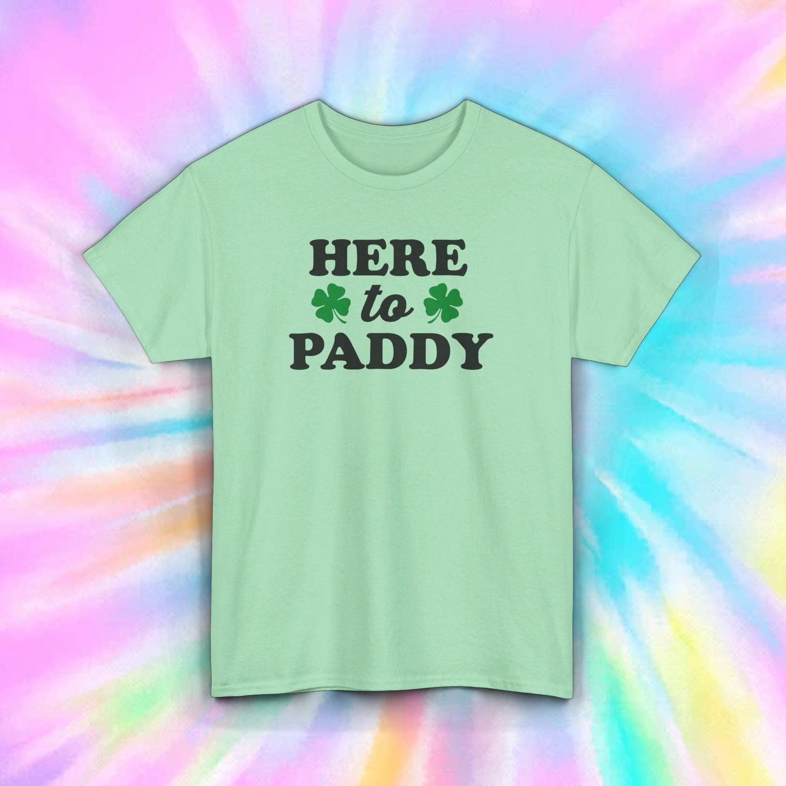 Here to Paddy T-Shirt Mens Womens Tees Top | St. Patrick’s Day Shamrock Tee | Irish Party Shirt 4XL