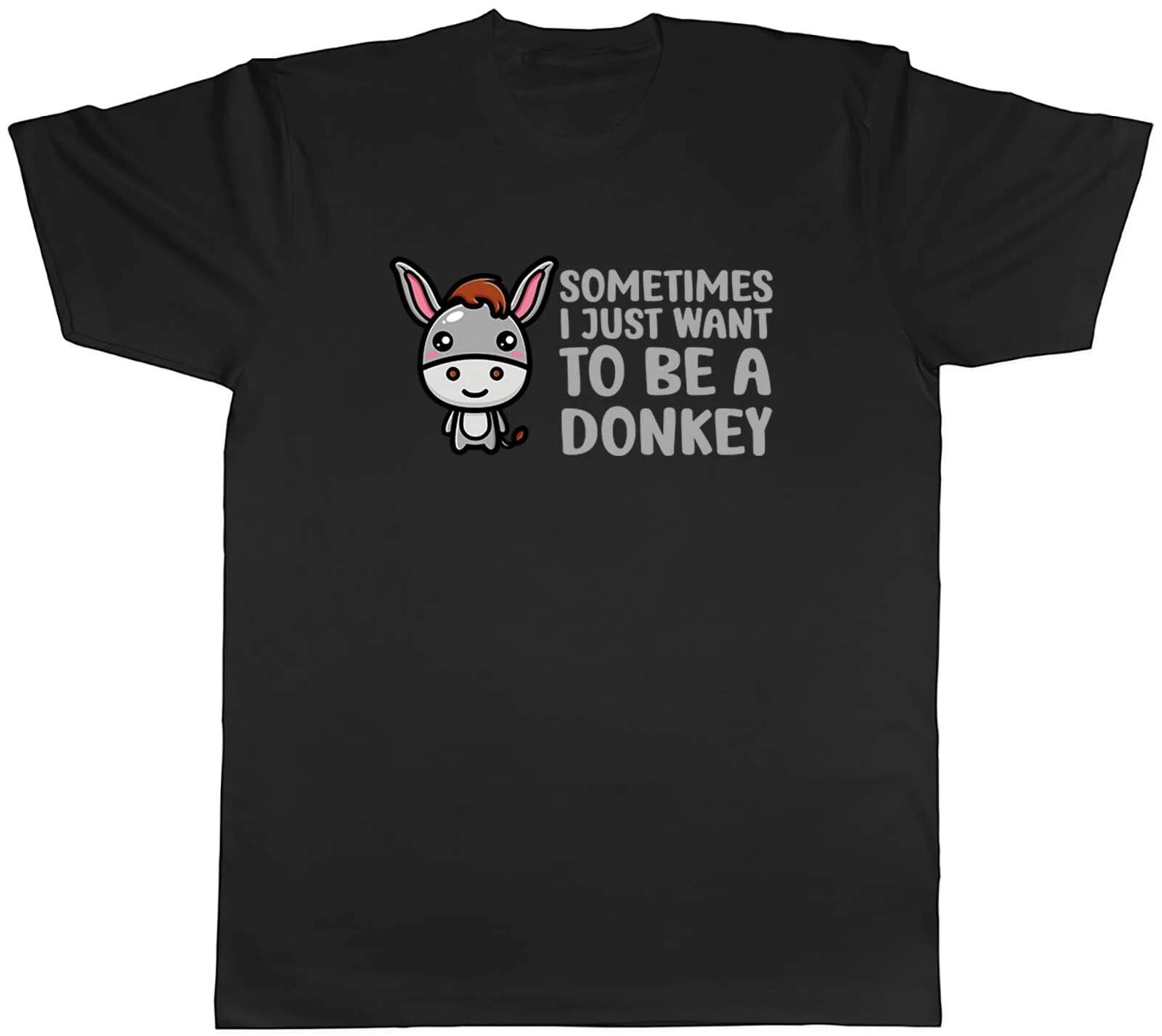Sometimes I Just Want To Be Donkey Animal Mens Unisex T-Shirt Tee Gift XXXL