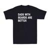 Dads With Beards Are Better Funny Saying Birthday Gift For Dad Men's T-Shirt