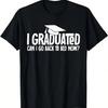 I Graduated Can I Go Back To Bed Now School Graduation Gifts T-Shirt.Jpg
