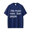 Summer Hot Sale I Like Music More Than People Funny Meme T-Shirt Unisex Casual Cotton Vintage T-Shirt Y2k Gothic Round T-Shirt