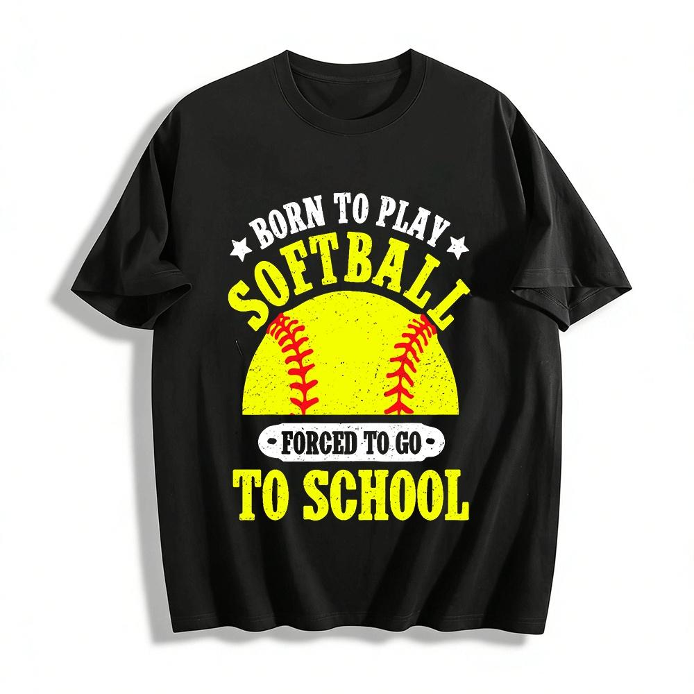Born To Play Softball Forced To Go To SchoolT Pure cotton T-shirt XXS