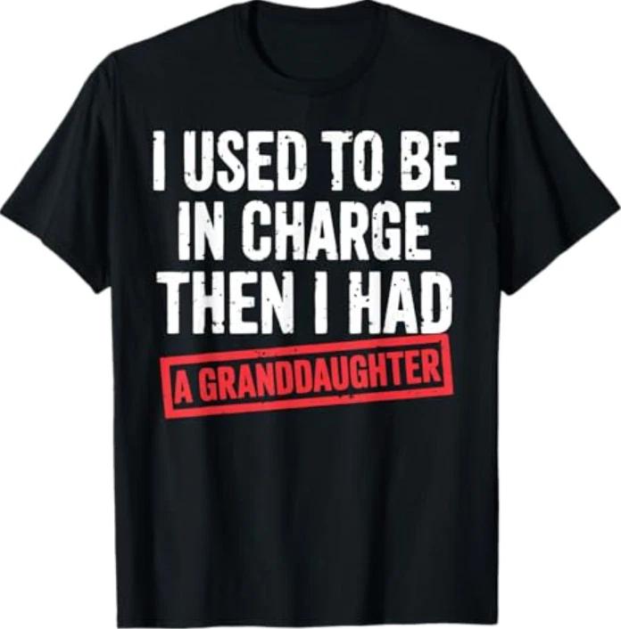 I Used to Be in Charge Then I Had A Granddaughter T-Shirt XL