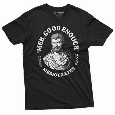 Men's Funny T-shirt Mediocrates Meh Good Enough History Philosophy of “Good Enough” Funny Tee Shirt Mediocrity Tee