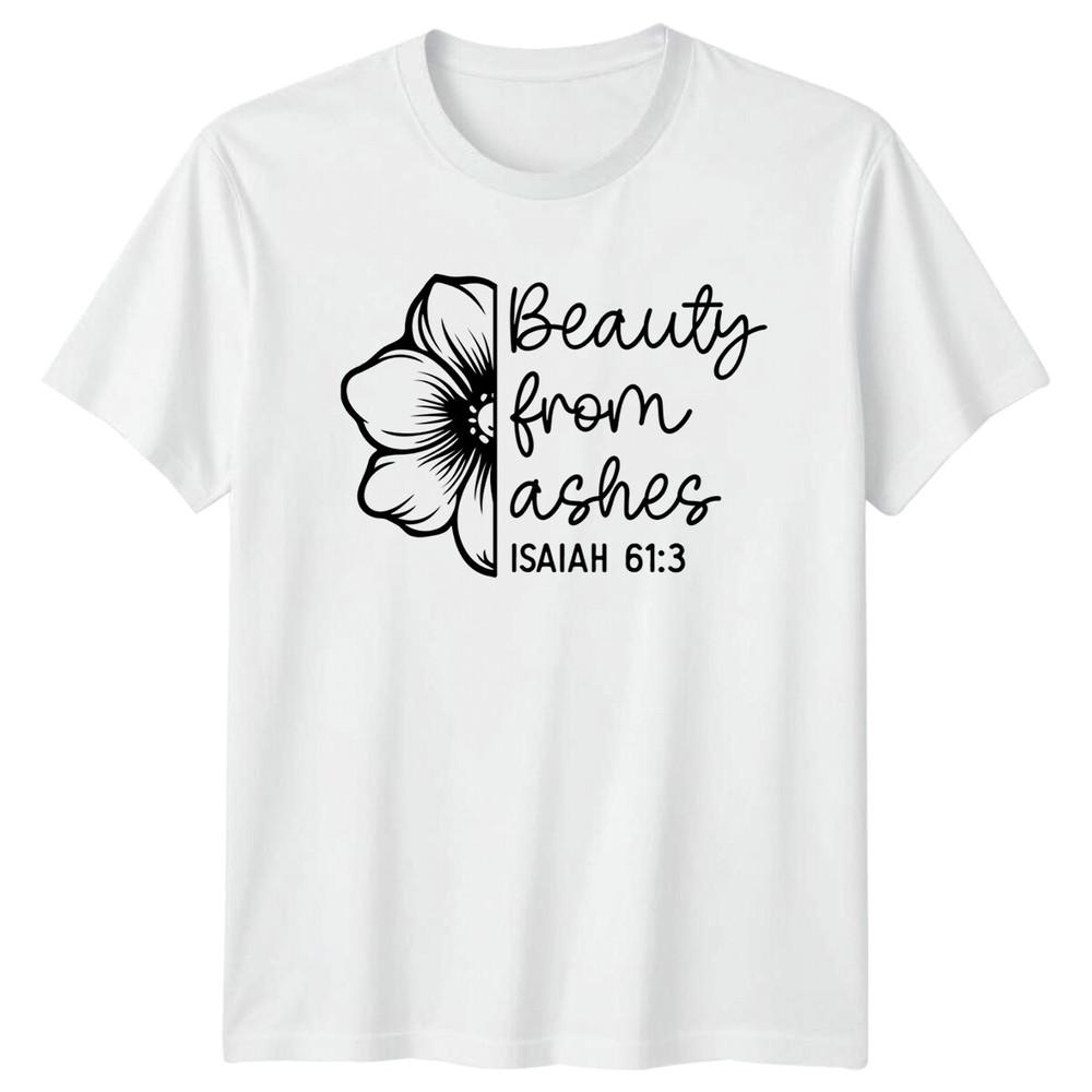 Beauty From Ashes Isaiah 613 Christian Floral Graphic TShirt S