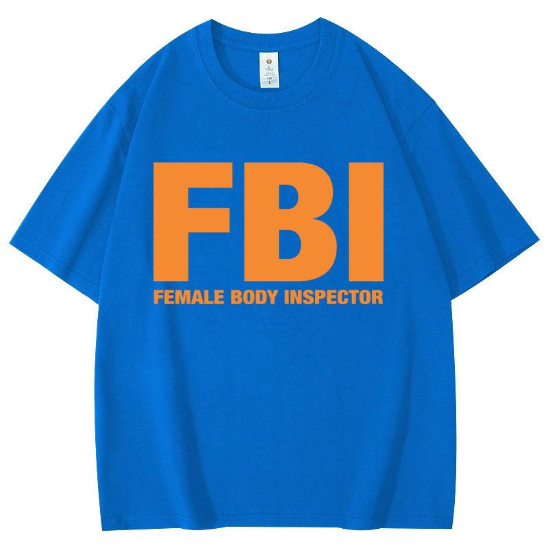 Funny FBl Female Body Inspector Meme T-shirt High Quality Fashion Oversized T-shirts Summer Casual Loose Cotton T Shirt Unisex