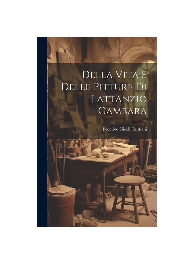 Della Vita e Delle Pitture di Lattanzio Gambara