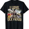 I Love Tax Fraud T Shirt