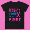 His Fight Is My Fight Lung Cancer Awareness Warrior Fighter Cancer Support Womens Tee T Shirt Mens Tops Unisex Top