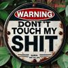 HD Tin Sign Warning Dont Touch My Shit Round Metal Wall Art Vintage Funny Slogan Decor for Man Cave Bar Garage