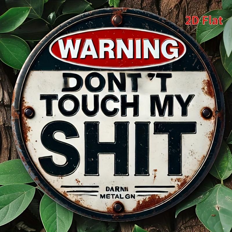 HD Tin Sign Warning Dont Touch My Shit Round Metal Wall Art Vintage Funny Slogan Decor for Man Cave Bar Garage